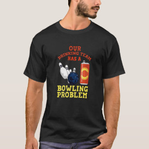 Camiseta Mi Equipo De Bebidas Tiene Un Problema De Bowling