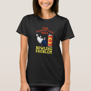 Camiseta Mi Equipo De Bebidas Tiene Un Problema De Bowling 