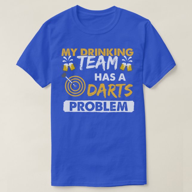 Camiseta Mi Equipo De Bebidas Tiene Un Problema De Dardos (Diseño del anverso)