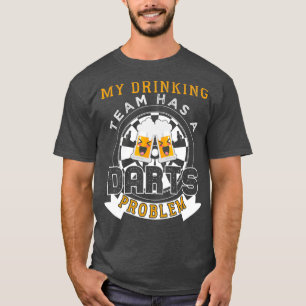 Camiseta Mi Equipo De Bebidas Tiene Un Problema De Dardos