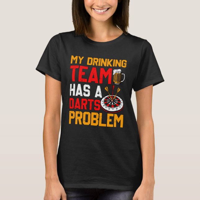 Camiseta Mi equipo de bebidas tiene un problema de Darts Da (Anverso)