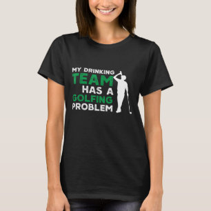 Camiseta Mi equipo de bebidas tiene un problema de golf, go