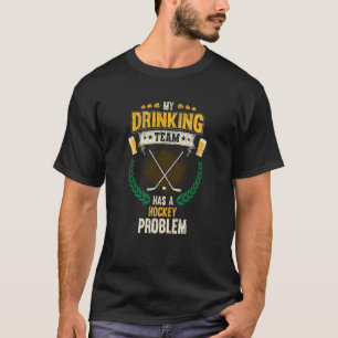 Camiseta Mi Equipo De Bebidas Tiene Un Problema De Hockey