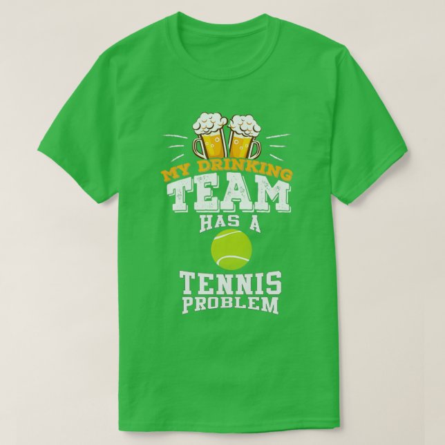 Camiseta Mi Equipo De Bebidas Tiene Un Problema De Tenis (Diseño del anverso)
