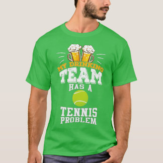 Camiseta Mi Equipo De Bebidas Tiene Un Problema De Tenis