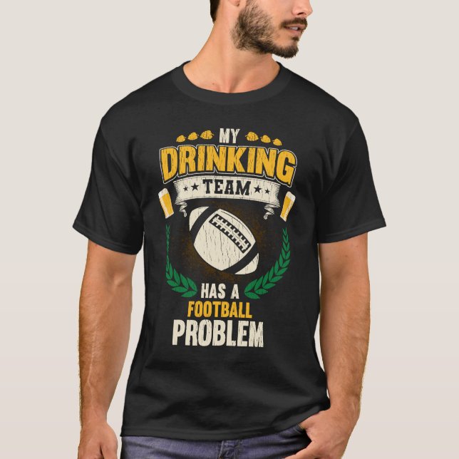 Camiseta Mi Equipo De Bebidas Tiene Un Problema En El Fútbo (Anverso)