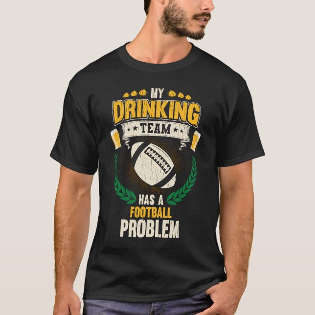 Camiseta Mi Equipo De Bebidas Tiene Un Problema En El Fútbo (Anverso)