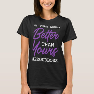 Camiseta mi equipo trabaja mejor que los empleados jefes or