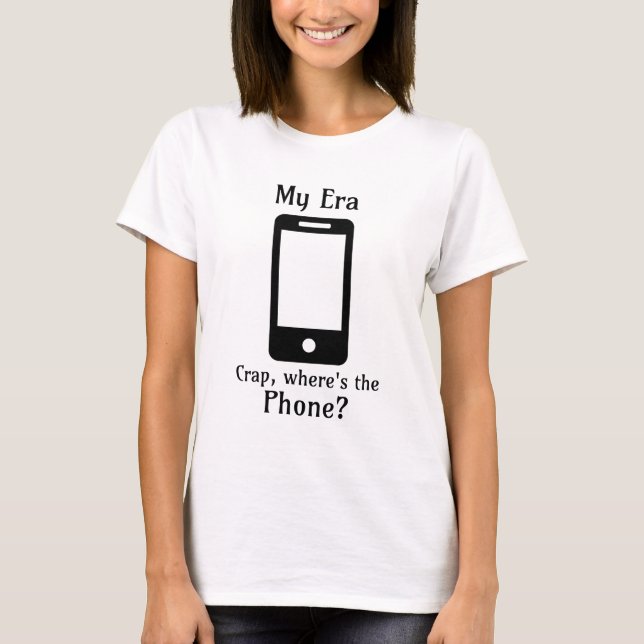 Camiseta Mi era | Crap, ¿dónde está el teléfono? (Anverso)