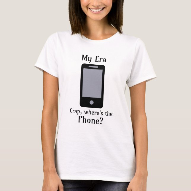 Camiseta Mi era | Crap, ¿dónde está el teléfono? (Anverso)