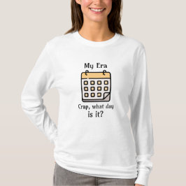 Camiseta Mi era | Crap, ¿qué día es?