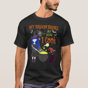 Camiseta Mi escoba se rompió así que ahora cocino Bruja Chi