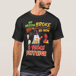 Camiseta Mi Escoba Se Rompió Así Que Ahora Enseño Física Ha