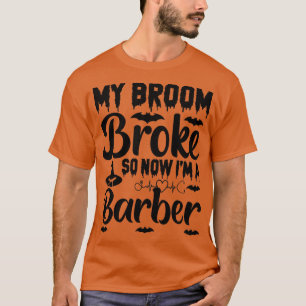 Camiseta Mi Escoba Se Rompió Así Que Ahora Soy Barber