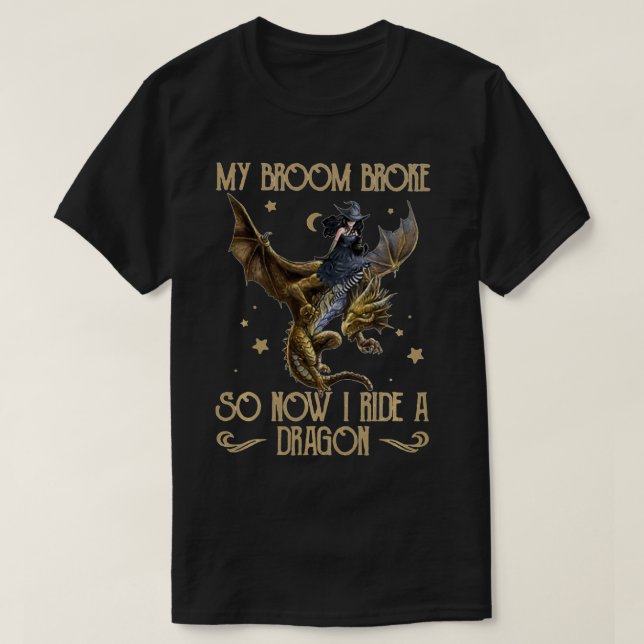 Camiseta Mi Escoba Se Rompió Así Que Ahora Viajo Un Dragón (Diseño del anverso)
