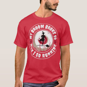 Camiseta mi escoba se rompió así que ahora voy a correr Hal