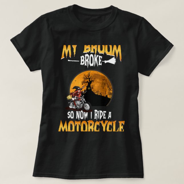 Camiseta Mi Escoba Se Rompió Así Que Ahora Voy En Motocicle (Diseño del anverso)