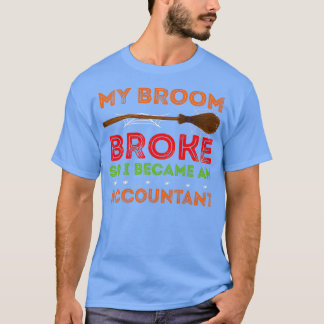 Camiseta Mi escoba se rompió así que me convertí en contabl