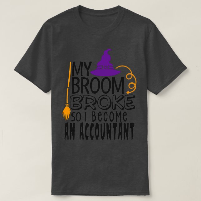 Camiseta Mi Escoba Se Rompió Así Que Me Convertí En Contado (Diseño del anverso)