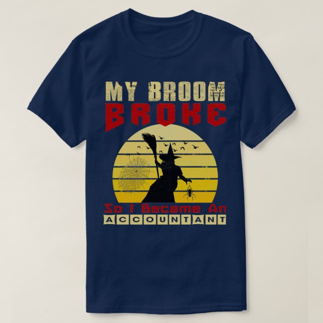 Camiseta Mi Escoba Se Rompió Así Que Me Convertí En Contado (Diseño del anverso)