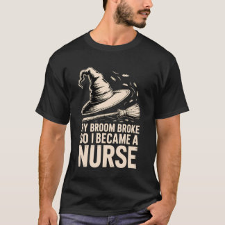 Camiseta Mi escoba se rompió, así que me convertí en enferm