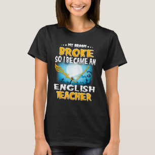 Camiseta Mi escoba se rompió así que me convertí en profeso