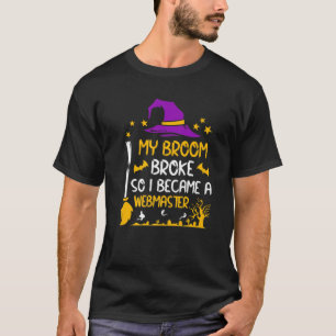 Camiseta Mi Escoba Se Rompió Así Que Me Convertí En Un Webm