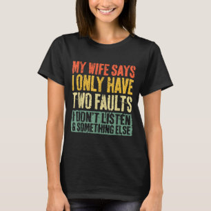 Camiseta Mi esposa dice que solo tengo dos defectos Camiset
