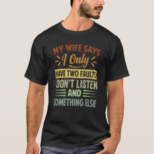 Camiseta Mi esposa dice que solo tengo dos defectos no escu
