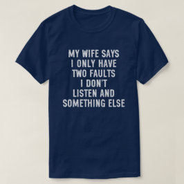 Camiseta Mi esposa dice que solo tengo dos defectos no escu