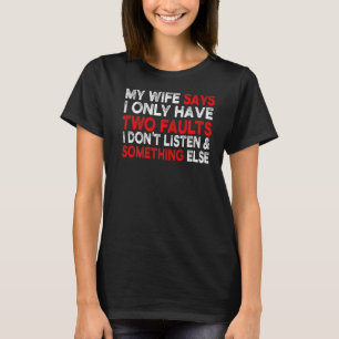 Camiseta Mi Esposa Dice Que Sólo Tengo Dos Fallas Sarcástic