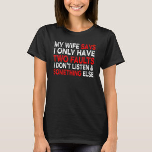 Camiseta Mi Esposa Dice Que Sólo Tengo Dos Fallas Sarcástic