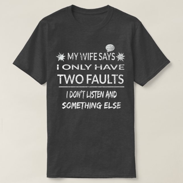 Camiseta Mi Esposa Dice Que Solo Tengo Dos Fallos (Diseño del anverso)