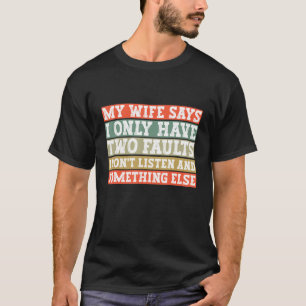 Camiseta Mi Esposa Dice Que Solo Tengo Dos Fallos Divertido
