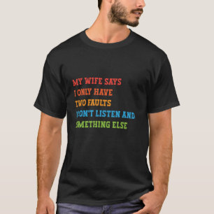 Camiseta Mi Esposa Dice Que Solo Tengo Dos Fallos Divertido