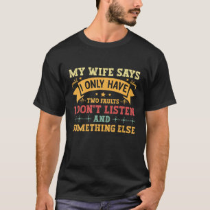 Camiseta Mi Esposa Dice Que Sólo Tengo Dos Fallos Humor Gra
