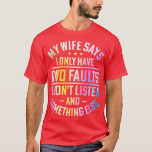Camiseta Mi Esposa Dice Que Solo Tengo Dos Fallos Que No Es
