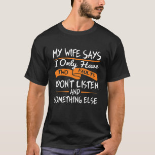Camiseta Mi Esposa Dice Que Solo Tengo Dos Fallos Que No Es