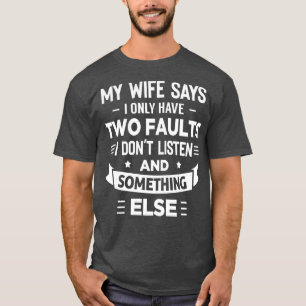 Camiseta Mi Esposa Dice Que Solo Tengo Dos Fallos Que No Es