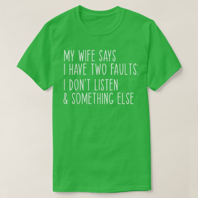 Camiseta Mi esposa dice que tengo dos defectos que no escuc (Diseño del anverso)