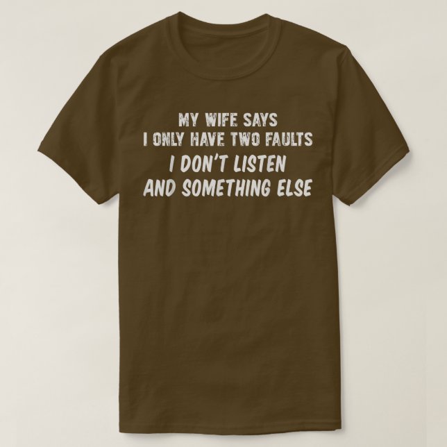 Camiseta Mi esposa dice que tengo dos defectos que no escuc (Diseño del anverso)