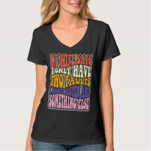 Camiseta Mi Esposa Dice Que Tengo Dos Fallos Que No Escucho