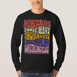 Camiseta Mi Esposa Dice Que Tengo Dos Fallos Que No Escucho
