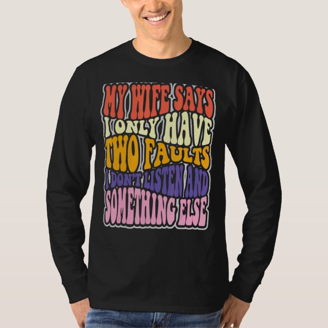 Camiseta Mi Esposa Dice Que Tengo Dos Fallos Que No Escucho (Anverso)
