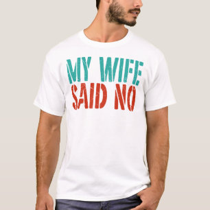 Camiseta Mi esposa dijo que no, divertido y sarcástico para