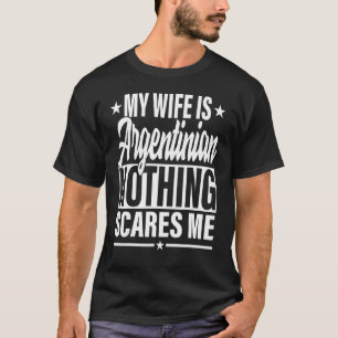 Camiseta Mi esposa es argentina nada me asusta argentinos