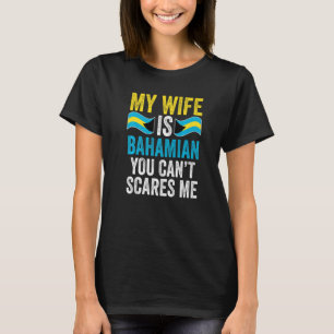 Camiseta Mi esposa es bahameña, no puedes asustarme Bahamas