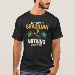 Camiseta Mi esposa es brasileña, nada me asusta a mí como b