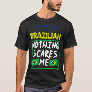 Camiseta Mi esposa es brasileña, nada me asusta, Brasil Her
