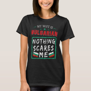 Camiseta Mi esposa es búlgara, nada me asusta Bulgaria o